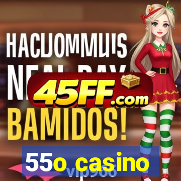 55o casino